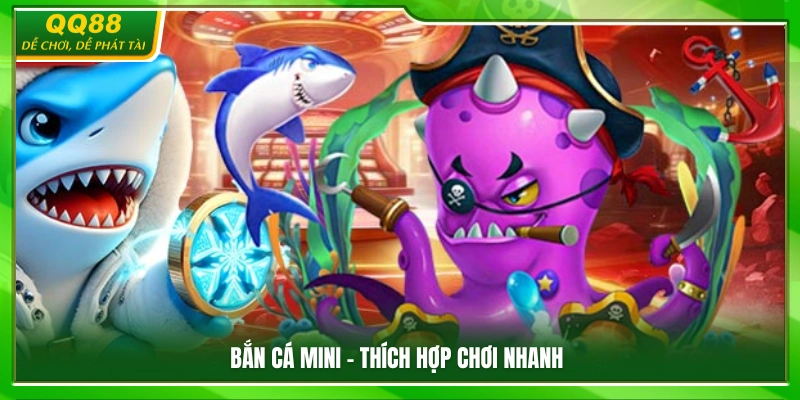 Bắn Cá QQ88 – Khám Phá Săn Cá Đổi Thưởng Giải Trí Cực Cuốn 2 Bắn Cá Mini – Phù hợp cho những ván chơi ngắn