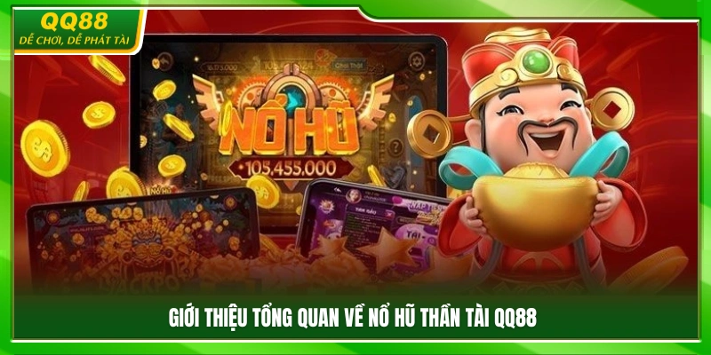 Nổ Hũ Thần Tài QQ88 – Game Slot Chủ Đề May Mắn Dễ Chơi 2 Tổng quan game nổ hũ Thần Tài