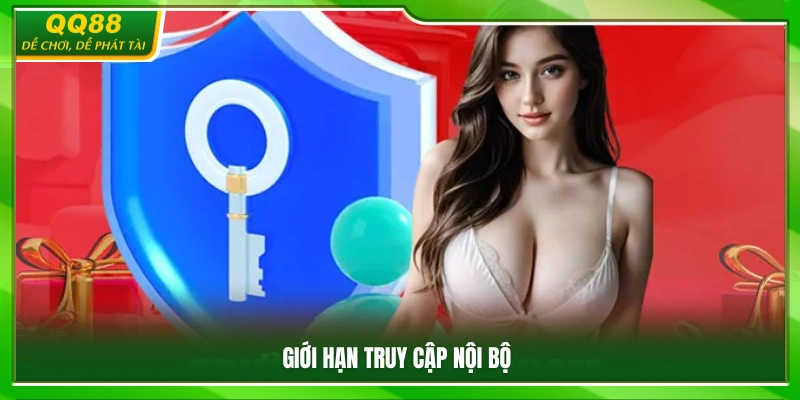 Quyền Riêng Tư QQ88 – Nền Tảng Vận Hành Minh Bạch Và Uy Tín 2 Cơ chế hạn chế quyền truy cập nội bộ